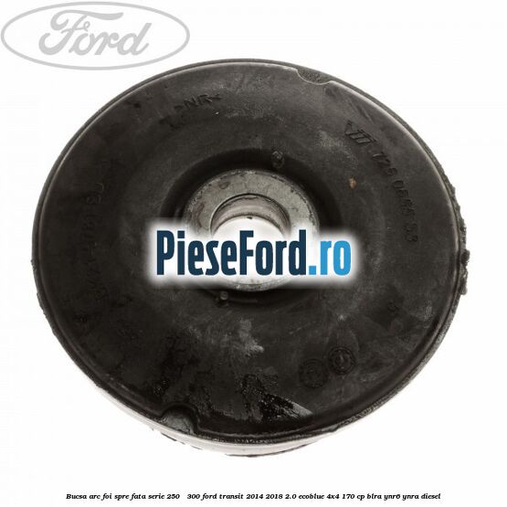 Bucsa arc foi spre fata serie 250 - 300 Ford Transit 2014-2018 2.0 EcoBlue 4x4 170 cp BLRA, YNR6, YNRA diesel