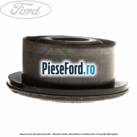 Bucsa arc foi spre fata serie 250 - 300 Ford Transit 2019-2023 2.0 EcoBlue mHEV 170 cp Bucsa arc foi spre fata serie 250 - 300 Ford Transit 2019-2023 2.0 EcoBlue mHEV 170 cp BLFC, BLFD Hybrid