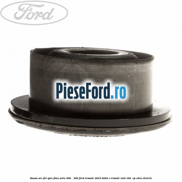 Bucsa arc foi spre fata serie 250 - 300 Ford Transit 2019-2023 E-TRANSIT RWD 184  cp C0RA electric