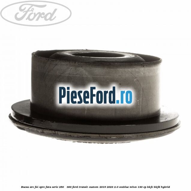 Bucsa arc foi spre fata serie 250 - 300 Ford Transit Custom 2019-2023 2.0 EcoBlue mHEV 130 cp BKFC, BKFD Hybrid