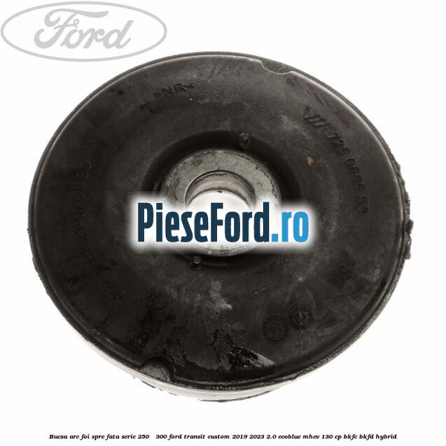 Bucsa arc foi spre fata serie 250 - 300 Ford Transit Custom 2019-2023 2.0 EcoBlue mHEV 130 cp BKFC, BKFD Hybrid