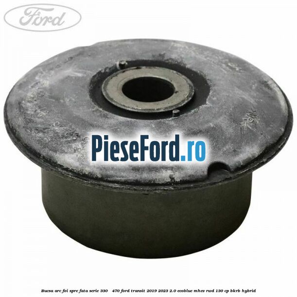 Bucsa arc foi spre fata serie 330 - 470 Ford Transit 2019-2023 2.0 EcoBlue mHEV RWD 130 cp BKRB Hybrid