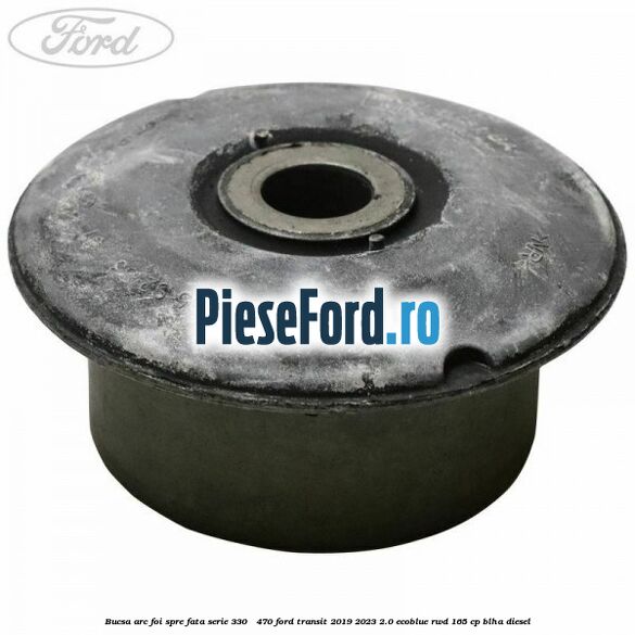 Bucsa arc foi spre fata serie 330 - 470 Ford Transit 2019-2023 2.0 EcoBlue RWD 165 cp BLHA diesel