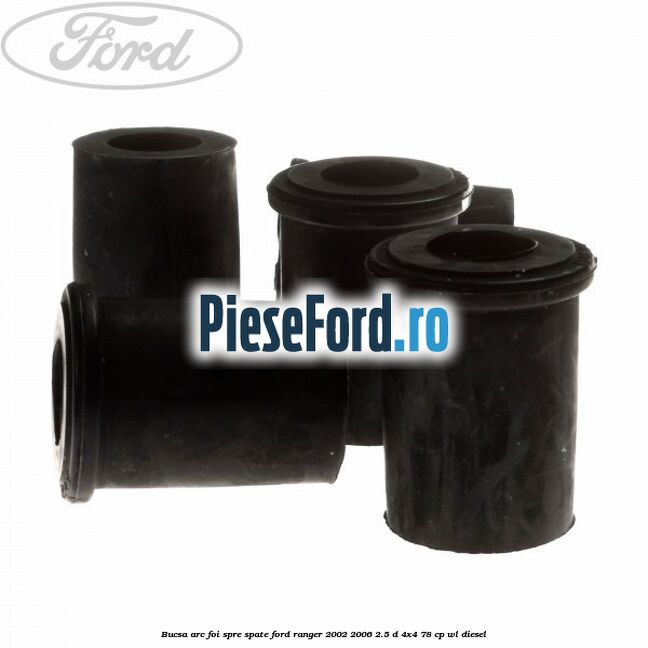 Bucsa arc foi spre spate Ford Ranger 2002-2006 2.5 D 4x4 78 cp Bucsa arc foi spre spate Ford Ranger 2002-2006 2.5 D 4x4 78 cp WL diesel