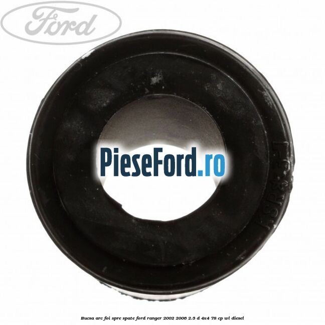 Bucsa arc foi spre spate Ford Ranger 2002-2006 2.5 D 4x4 78 cp Bucsa arc foi spre spate Ford Ranger 2002-2006 2.5 D 4x4 78 cp WL diesel