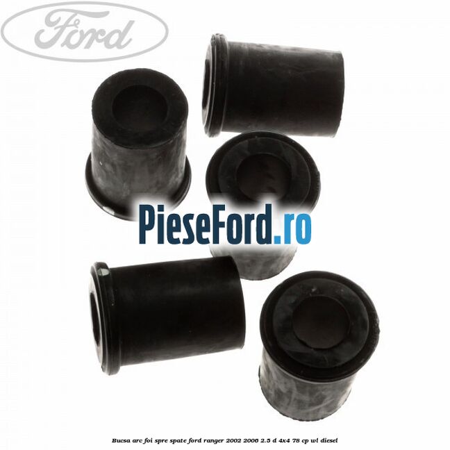 Bucsa arc foi spre spate Ford Ranger 2002-2006 2.5 D 4x4 78 cp Bucsa arc foi spre spate Ford Ranger 2002-2006 2.5 D 4x4 78 cp WL diesel