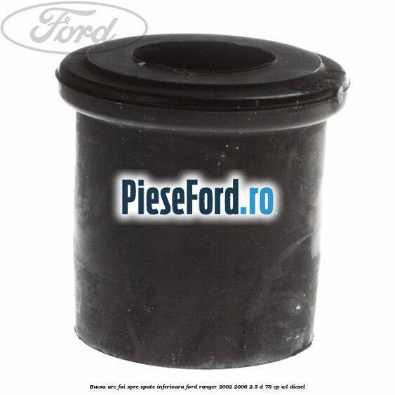 Bucsa arc foi spre spate inferioara Ford Ranger 2002-2006 2.5 D 78 cp WL diesel