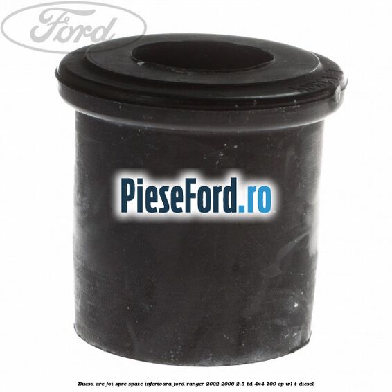 Bucsa arc foi spre spate inferioara Ford Ranger 2002-2006 2.5 TD 4x4 109 cp WL-T diesel