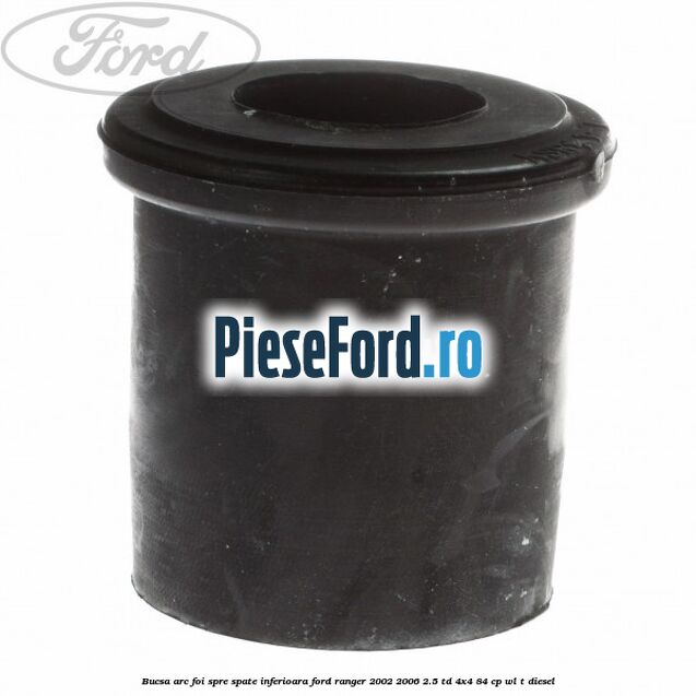 Bucsa arc foi spre spate inferioara Ford Ranger 2002-2006 2.5 TD 4x4 84 cp WL-T diesel
