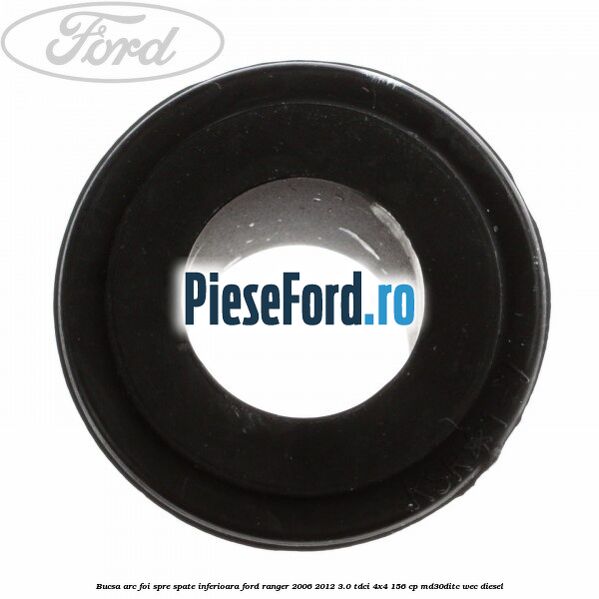 Bucsa arc foi spre spate inferioara Ford Ranger 2006-2012 3.0 TDCi 4x4 156 cp MD30DITC, WEC diesel