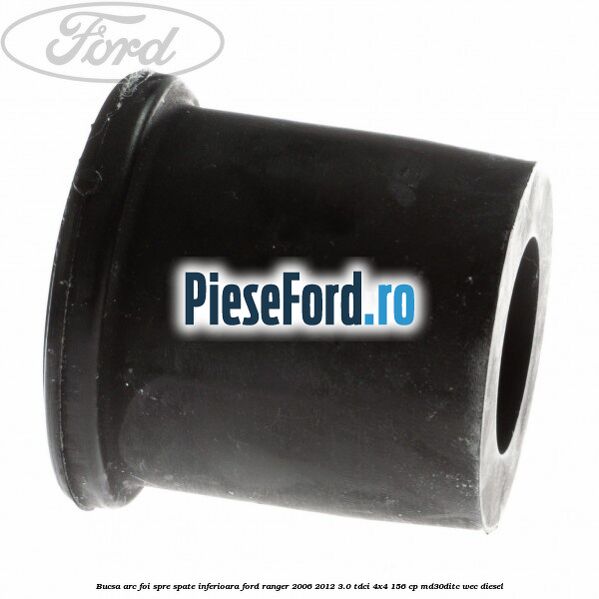 Bucsa arc foi spre spate inferioara Ford Ranger 2006-2012 3.0 TDCi 4x4 156 cp MD30DITC, WEC diesel