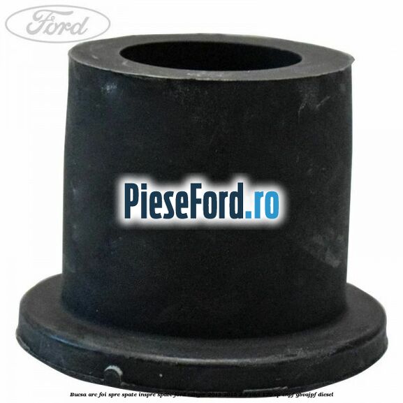 Bucsa arc foi spre spate inspre spate Ford Ranger 2012-2015 2.2 TDCi 120 cp ENPF, GBVAJPF diesel