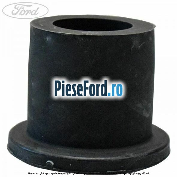 Bucsa arc foi spre spate inspre spate Ford Ranger 2012-2015 2.2 TDCi 4x4 150 cp Bucsa arc foi spre spate inspre spate Ford Ranger 2012-2015 2.2 TDCi 4x4 150 cp ENQJ, GBVAJQJ diesel