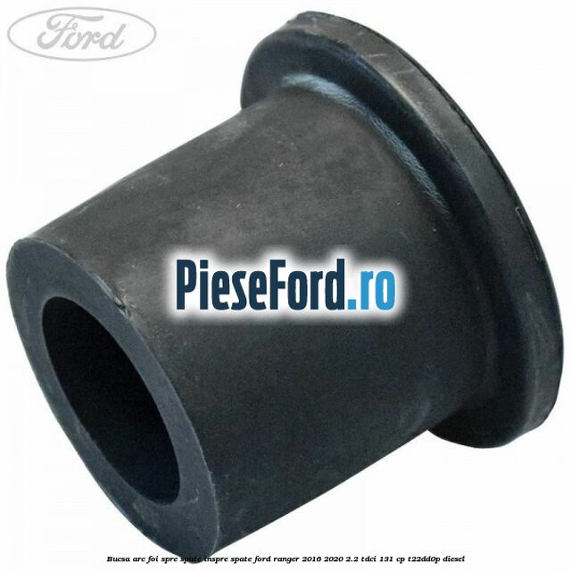 Bucsa arc foi spre spate inspre spate Ford Ranger 2016-2020 2.2 TDCi 131 cp T22DD0P diesel