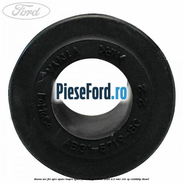 Bucsa arc foi spre spate inspre spate Ford Ranger 2016-2020 2.2 TDCi 131 cp T22DD0P diesel