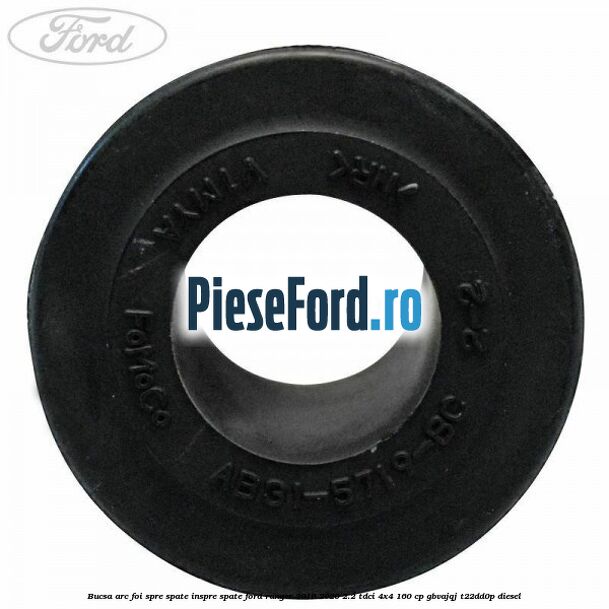 Bucsa arc foi spre spate inspre spate Ford Ranger 2016-2020 2.2 TDCi 4x4 160 cp Bucsa arc foi spre spate inspre spate Ford Ranger 2016-2020 2.2 TDCi 4x4 160 cp GBVAJQJ, T22DD0P diesel