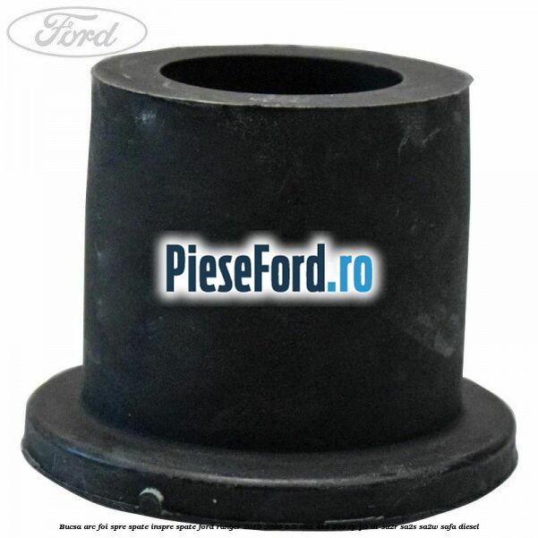 Bucsa arc foi spre spate inspre spate Ford Ranger 2016-2020 3.2 TDCi 4x4 200 cp P5-AT, SA2R, SA2S, SA2W, SAFA diesel