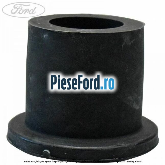 Bucsa arc foi spre spate inspre spate Ford Ranger 2019-2022 2.0 EcoBlue 4x4 170 cp BC2X, T20DD0J diesel