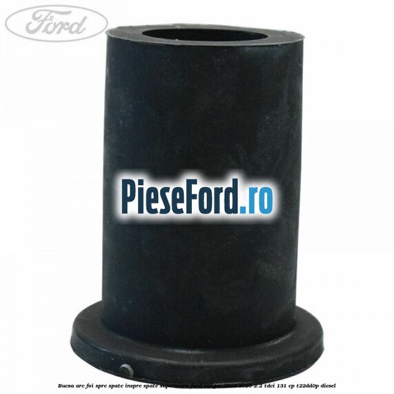 Bucsa arc foi spre spate inspre spate superioara Ford Ranger 2016-2020 2.2 TDCi 131 cp T22DD0P diesel