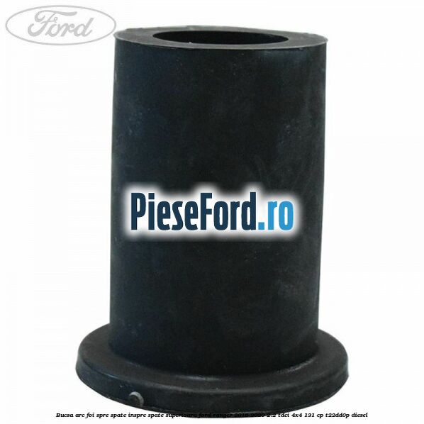 Bucsa arc foi spre spate inspre spate superioara Ford Ranger 2016-2020 2.2 TDCi 4x4 131 cp T22DD0P diesel