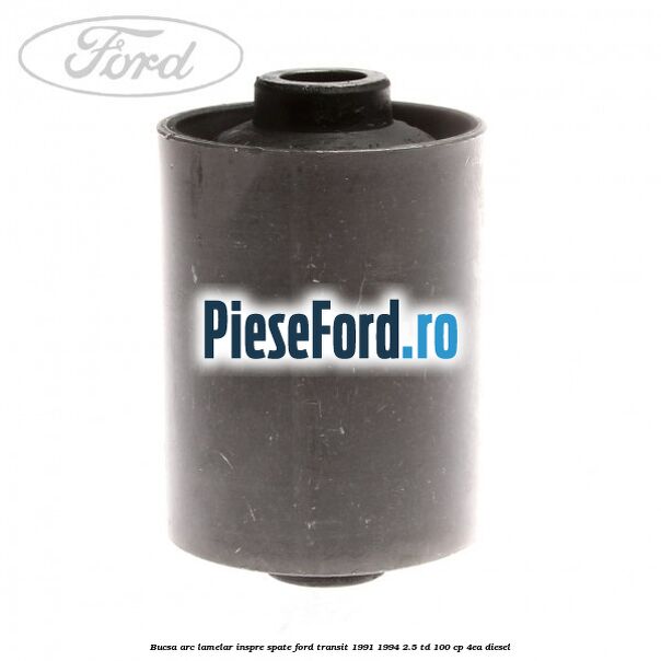 Bucsa arc lamelar inspre spate Ford Transit 1991-1994 2.5 TD 100 cp 4EA diesel