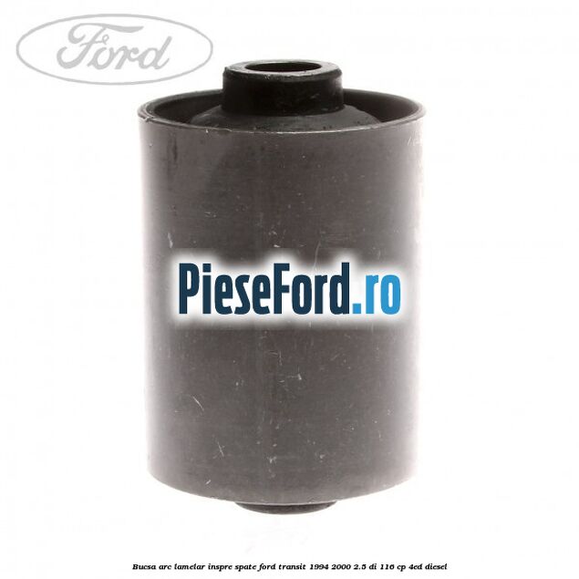 Bucsa arc lamelar inspre spate Ford Transit 1994-2000 2.5 DI 116 cp Bucsa arc lamelar inspre spate Ford Transit 1994-2000 2.5 DI 116 cp 4ED diesel
