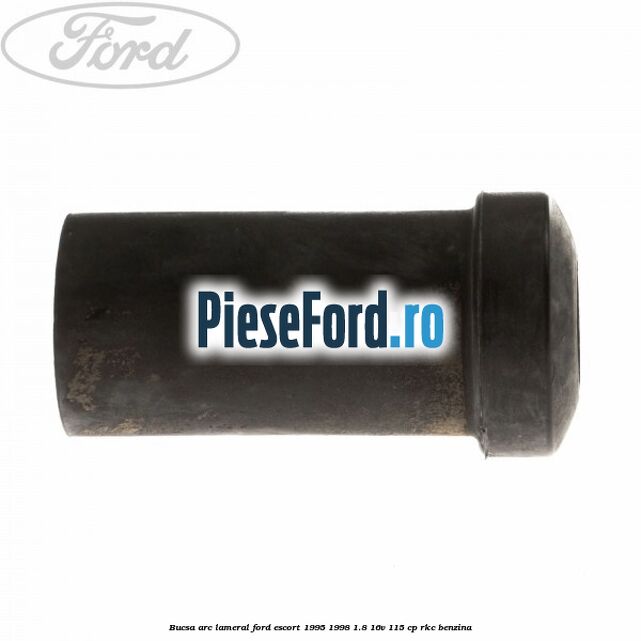 Bucsa arc lameral Ford Escort 1995-1998 1.8 16V 115 cp RKC benzina