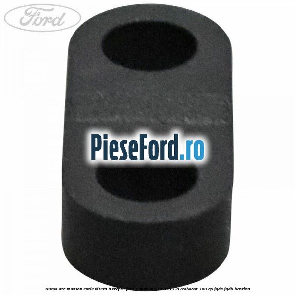 Bucsa arc manson cutie viteza 6 trepte Ford C-Max 2011-2015 1.6 EcoBoost 150 cp JQDA, JQDB benzina