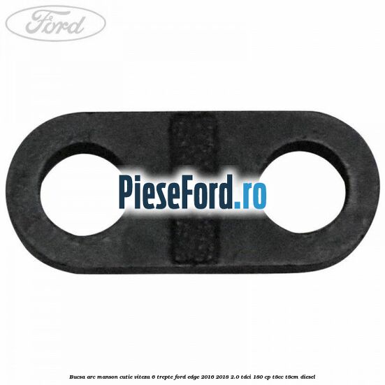 Bucsa arc manson cutie viteza 6 trepte Ford Edge 2016-2018 2.0 TDCi 180 cp T8CC, T8CM diesel