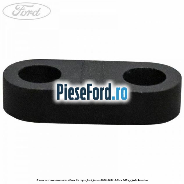 Bucsa arc manson cutie viteza 6 trepte Ford Focus 2008-2011 2.5 RS 305 cp JZDA benzina