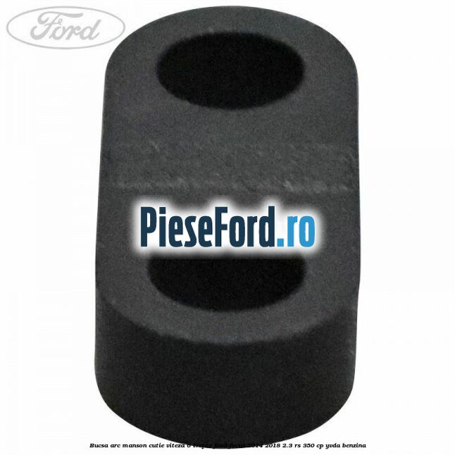 Bucsa arc manson cutie viteza 6 trepte Ford Focus 2014-2018 2.3 RS 350 cp YVDA benzina