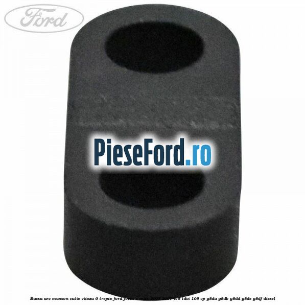 Bucsa arc manson cutie viteza 6 trepte Ford Focus C-Max 2003-2007 1.6 TDCi 109 cp G8DA, G8DB, G8DD, G8DE, G8DF diesel