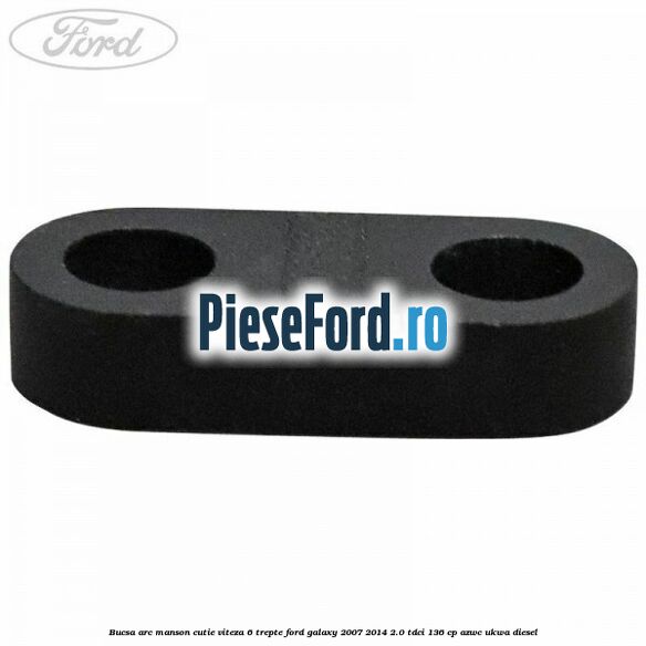 Bucsa arc manson cutie viteza 6 trepte Ford Galaxy 2007-2014 2.0 TDCi 136 cp AZWC, UKWA diesel