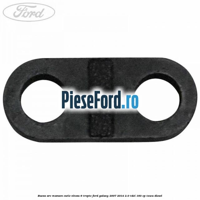 Bucsa arc manson cutie viteza 6 trepte Ford Galaxy 2007-2014 2.0 TDCi 163 cp TXWA diesel