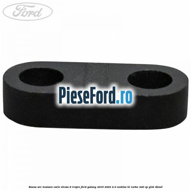 Bucsa arc manson cutie viteza 6 trepte Ford Galaxy 2015-2023 2.0 EcoBlue Bi-Turbo 240 cp Bucsa arc manson cutie viteza 6 trepte Ford Galaxy 2015-2023 2.0 EcoBlue Bi-Turbo 240 cp YLCB diesel