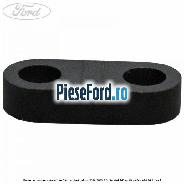Bucsa arc manson cutie viteza 6 trepte Ford Galaxy 2015-2023 2.0 TDCi 4x4 180 cp T8CG, T8CH, T8CI, T8CJ diesel