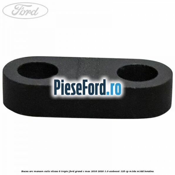 Bucsa arc manson cutie viteza 6 trepte Ford Grand C-Max 2016-2020 1.0 EcoBoost 125 cp M1DA, M1DD benzina