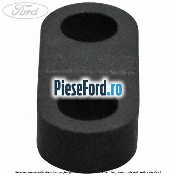 Bucsa arc manson cutie viteza 6 trepte Ford Grand C-Max 2016-2020 1.5 TDCi 120 cp Bucsa arc manson cutie viteza 6 trepte Ford Grand C-Max 2016-2020 1.5 TDCi 120 cp XWDA, XWDB, XWDC, XWDD, XWDE diesel