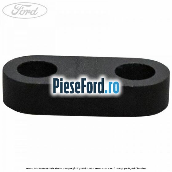 Bucsa arc manson cutie viteza 6 trepte Ford Grand C-Max 2016-2020 1.6 Ti 125 cp PNDA, PNDD benzina