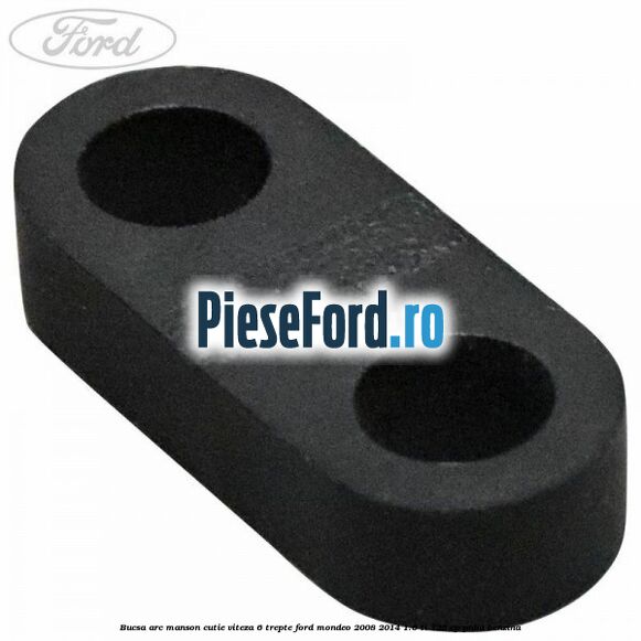Bucsa arc manson cutie viteza 6 trepte Ford Mondeo 2008-2014 1.6 Ti 125 cp PNBA benzina