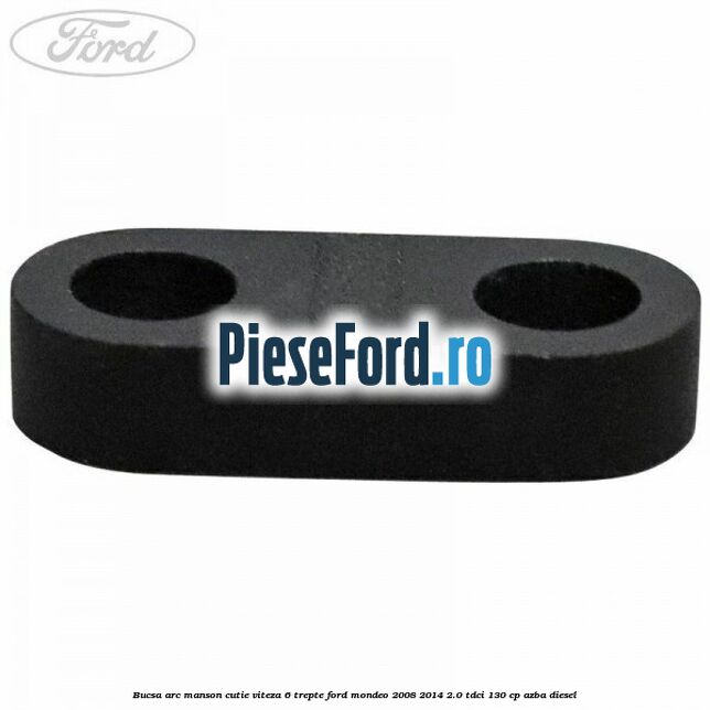 Bucsa arc manson cutie viteza 6 trepte Ford Mondeo 2008-2014 2.0 TDCi 130 cp AZBA diesel