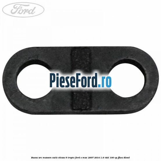 Bucsa arc manson cutie viteza 6 trepte Ford S-Max 2007-2014 1.8 TDCi 100 cp FFWA diesel