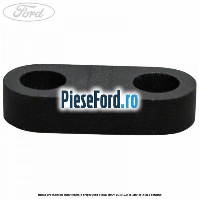 Bucsa arc manson cutie viteza 6 trepte Ford S-Max 2007-2014 2.5 ST 220 cp HUWA benzina