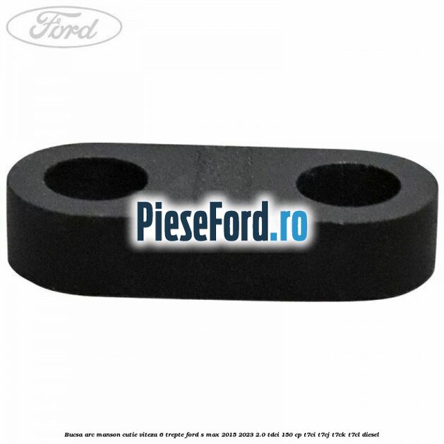 Bucsa arc manson cutie viteza 6 trepte Ford S-Max 2015-2023 2.0 TDCi 150 cp T7CI, T7CJ, T7CK, T7CL diesel