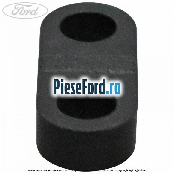 Bucsa arc manson cutie viteza 6 trepte Ford Transit 2014-2018 2.2 TDCi 100 cp DRF5, DRFF, DRFG diesel