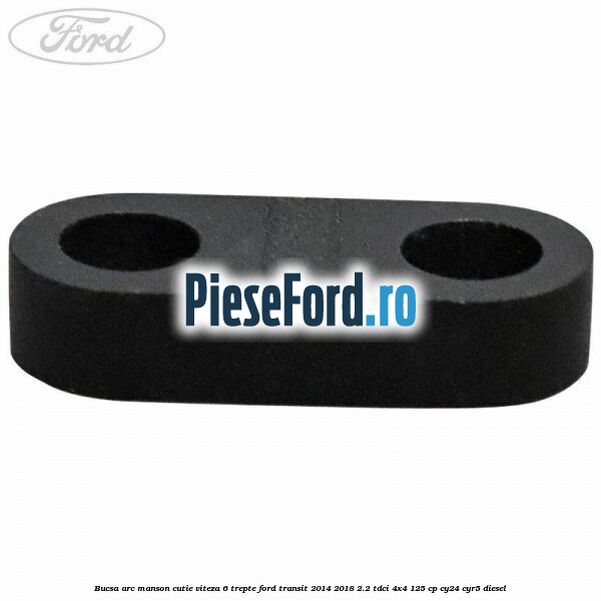 Bucsa arc manson cutie viteza 6 trepte Ford Transit 2014-2018 2.2 TDCi 4x4 125 cp CY24, CYR5 diesel