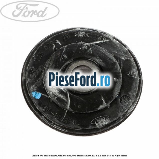 Bucsa arc spate inspre fata 60 mm Ford Transit 2006-2014 2.4 TDCi 140 cp H9FB diesel
