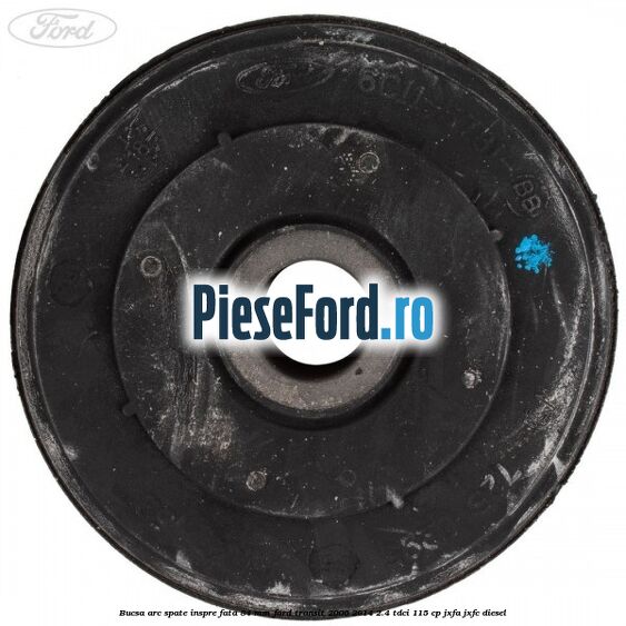Bucsa arc spate inspre fata 84 mm Ford Transit 2006-2014 2.4 TDCi 115 cp JXFA, JXFC diesel