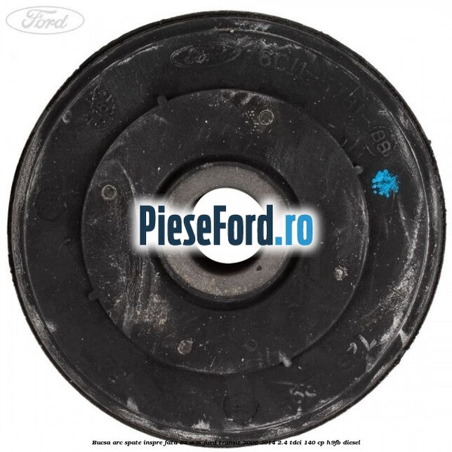 Bucsa arc spate inspre fata 84 mm Ford Transit 2006-2014 2.4 TDCi 140 cp H9FB diesel