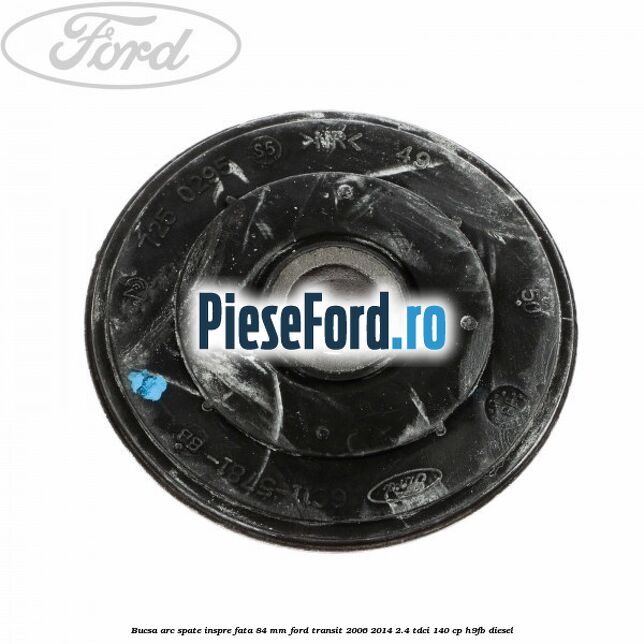 Bucsa arc spate inspre fata 84 mm Ford Transit 2006-2014 2.4 TDCi 140 cp H9FB diesel